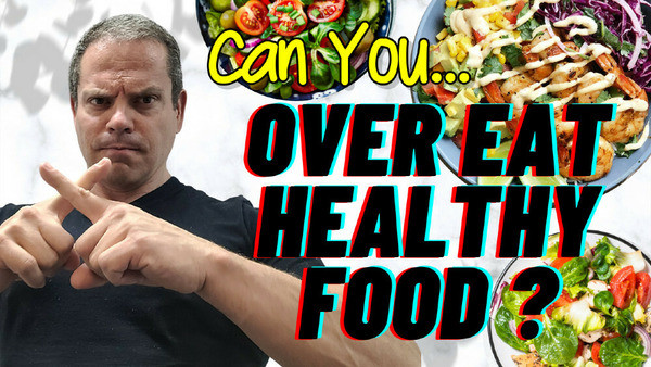 Can You Overeat Healthy Food?