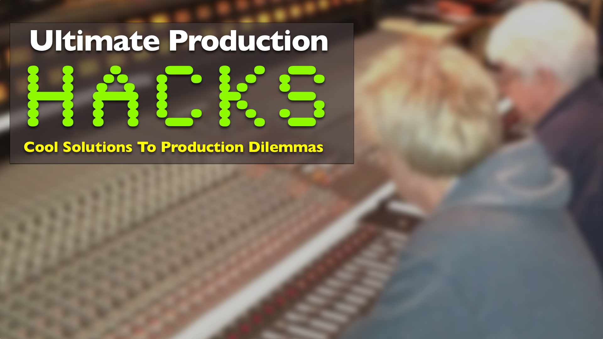 Ultimate Production Hacks