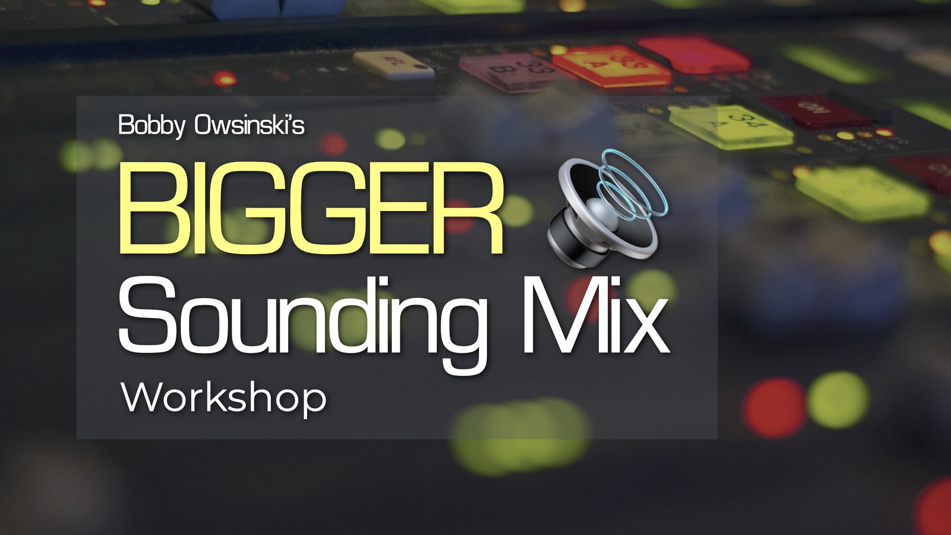 Bigger Sounding Mix Workshop image