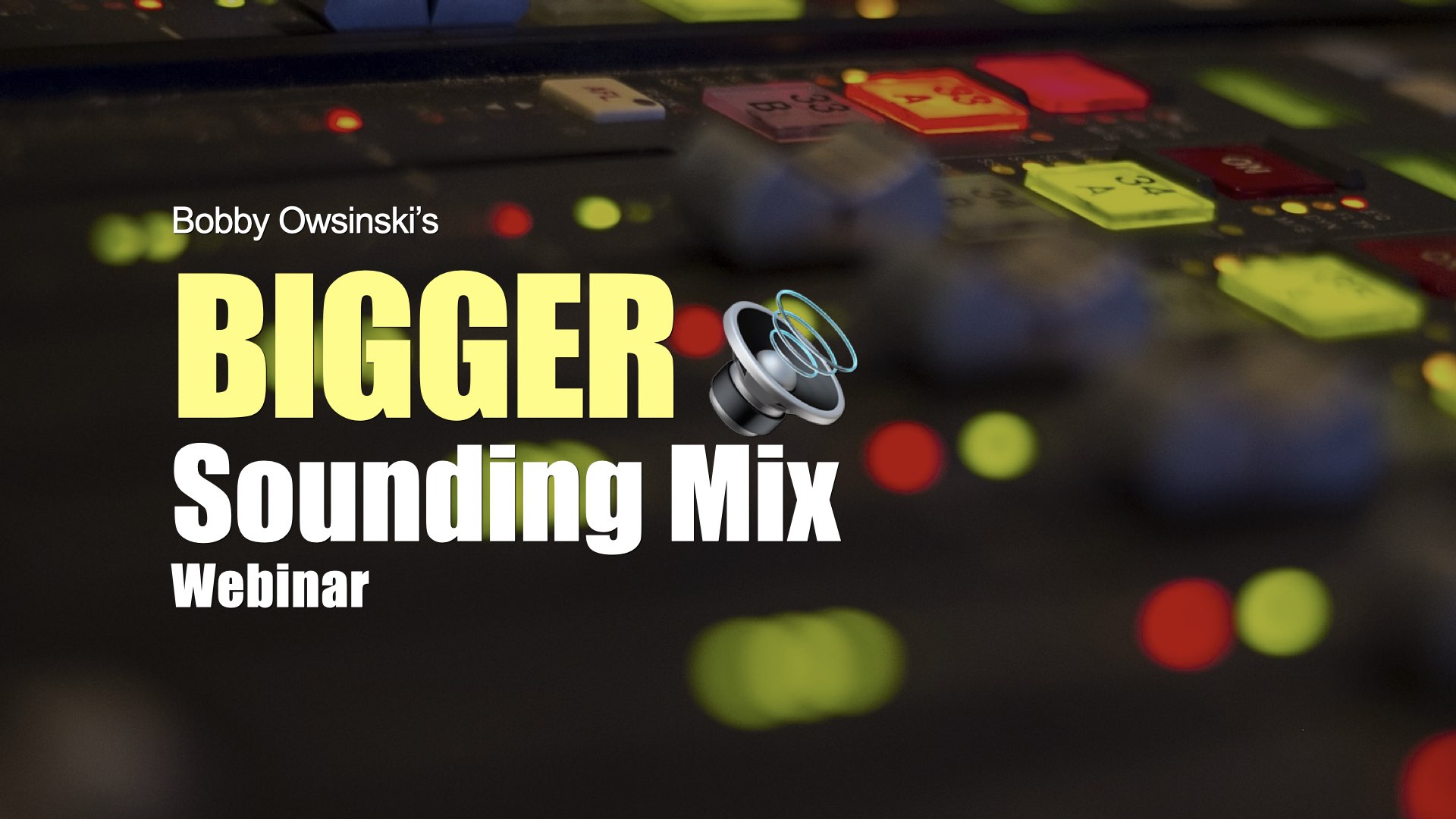 Bigger Sounding Mix Webinar registration