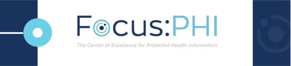 Focus PHI, the Center of Excellence for Protected Health Information banner with navy and light blue circles and squares