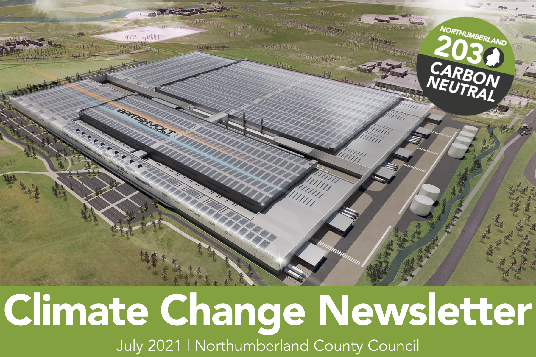 Birds eye view of Britishvolt plans with text: 'Climate Change Newsletter, July 2021, Northumberland County Council' overlayed